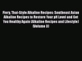 Read Fiery Thai-Style Alkaline Recipes: Southeast Asian Alkaline Recipes to Restore Your pH