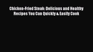 Read Chicken-Fried Steak: Delicious and Healthy Recipes You Can Quickly & Easily Cook Ebook