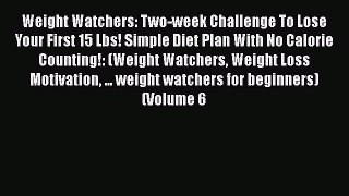 Download Weight Watchers: Two-week Challenge To Lose Your First 15 Lbs! Simple Diet Plan With