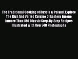 Read The Traditional Cooking of Russia & Poland: Explore The Rich And Varied Cuisine Of Eastern