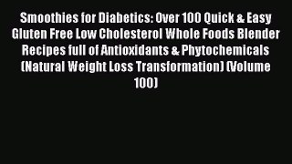 Read Smoothies for Diabetics: Over 100 Quick & Easy Gluten Free Low Cholesterol Whole Foods