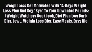 Read Weight Loss Get Motivated With 14-Days Weight Loss Plan And Say Bye To Your Unwanted Pounds: