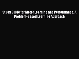 [PDF] Study Guide for Motor Learning and Performance: A Problem-Based Learning Approach [Read]