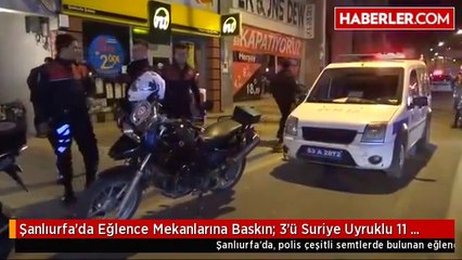 Şanlıurfa'da Eğlence Mekanlarına Baskın: 3'ü Suriye Uyruklu 11 Gözaltı