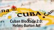 Cuban Blockade 2.0: The Helms-Burton Act