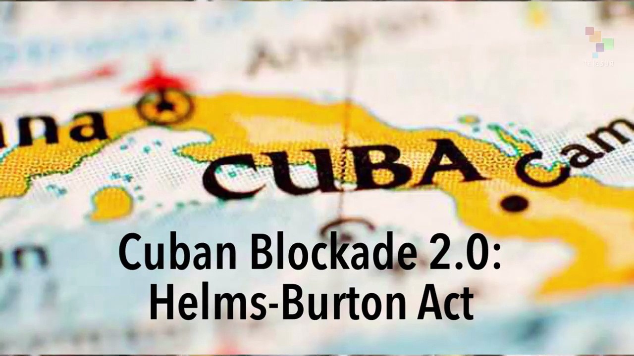 Cuban Blockade 2.0: The Helms-Burton Act