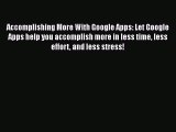 Read Accomplishing More With Google Apps: Let Google Apps help you accomplish more in less