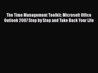 Video herunterladen: Read The Time Management Toolkit: Microsoft Office Outlook 2007 Step by Step and Take Back