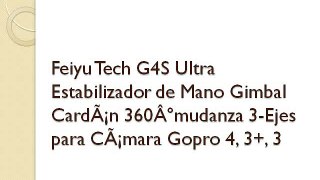 Feiyu Tech G4S Ultra Estabilizador de Mano Gimbal CardÃ¡n 360Â°mudanza 3-Ejes para CÃ¡mara Gopro 4, 3+, 3