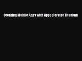 Download Creating Mobile Apps with Appcelerator Titanium Ebook