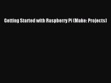 Read Getting Started with Raspberry Pi (Make: Projects) Ebook