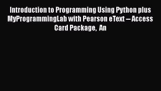 Read Introduction to Programming Using Python plus MyProgrammingLab with Pearson eText -- Access