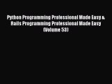 Read Python Programming Professional Made Easy & Rails Programming Professional Made Easy (Volume