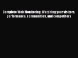 Read Complete Web Monitoring: Watching your visitors performance communities and competitors