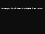 Read Debugging Perl: Troubleshooting for Programmers Ebook