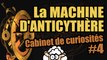 La MACHINE D'ANTICYTHÈRE - Cabinet de curiosités #4