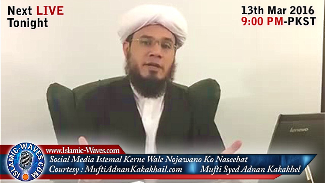 Mufti Syed Adnan Kakakhel Important Message To Youth On Social Media In Live Transmission