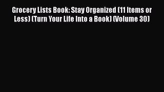 Read Grocery Lists Book: Stay Organized (11 Items or Less) (Turn Your Life Into a Book) (Volume
