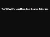 Download The 10Ks of Personal Branding: Create a Better You Ebook