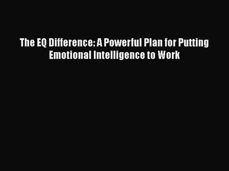 Read The EQ Difference: A Powerful Plan for Putting Emotional Intelligence to Work Ebook