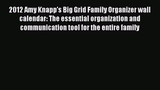 Read 2012 Amy Knapp's Big Grid Family Organizer wall calendar: The essential organization and