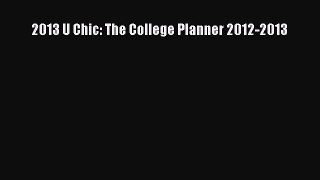 Read 2013 U Chic: The College Planner 2012-2013 Ebook