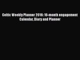 Read Celtic Weekly Planner 2016: 16-month engagement Calendar Diary and Planner Ebook