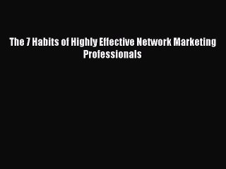 Video herunterladen: Read The 7 Habits of Highly Effective Network Marketing Professionals Ebook