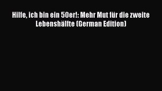 Read Hilfe ich bin ein 50er!: Mehr Mut für die zweite Lebenshälfte (German Edition) Ebook