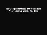 Read Self-Discipline Secrets: How to Eliminate Procrastination and Get Sh-t Done Ebook