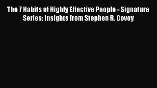 Read The 7 Habits of Highly Effective People - Signature Series: Insights from Stephen R. Covey