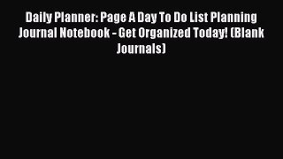 Read Daily Planner: Page A Day To Do List Planning Journal Notebook - Get Organized Today!
