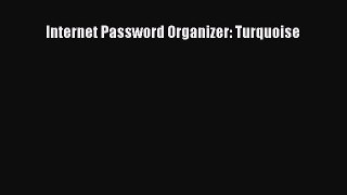 Read Internet Password Organizer: Turquoise Ebook