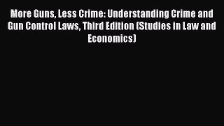 Read More Guns Less Crime: Understanding Crime and Gun Control Laws Third Edition (Studies