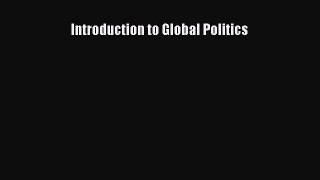 Read Introduction to Global Politics Ebook Free
