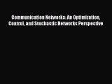 Download Communication Networks: An Optimization Control and Stochastic Networks Perspective