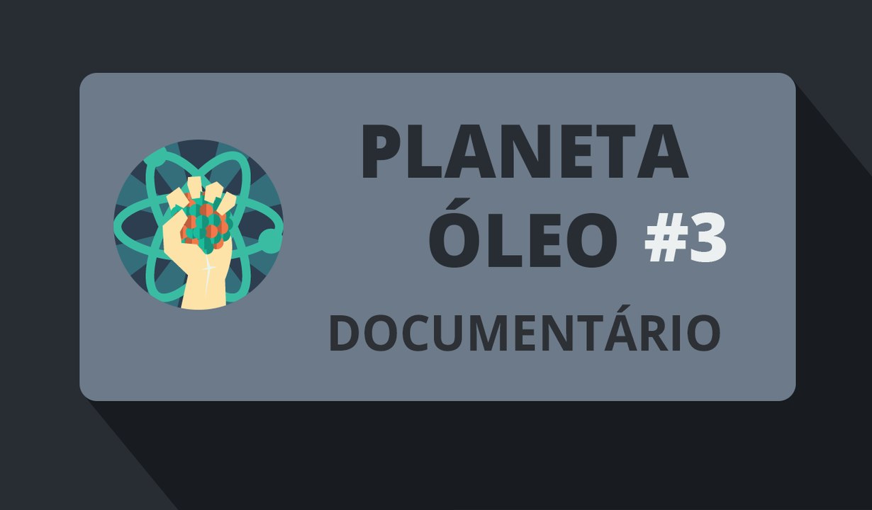 Planeta Óleo #3/3 (Documentário-2015)