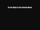 Read On the Night of the Seventh Moon PDF Online