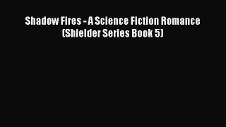 Read Shadow Fires - A Science Fiction Romance (Shielder Series Book 5) Ebook Free