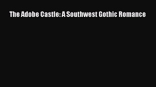 Read The Adobe Castle: A Southwest Gothic Romance Ebook Free
