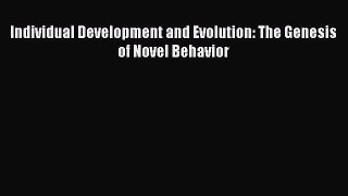 [Download] Individual Development and Evolution: The Genesis of Novel Behavior [Read] Full