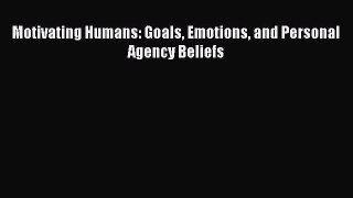 [PDF] Motivating Humans: Goals Emotions and Personal Agency Beliefs [Read] Full Ebook