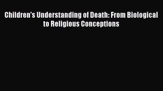 [PDF] Children's Understanding of Death: From Biological to Religious Conceptions [PDF] Full