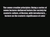 [PDF] The seven creative principles: Being a series of seven lectures delivered before the