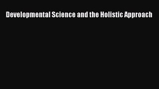 [Download] Developmental Science and the Holistic Approach [PDF] Full Ebook
