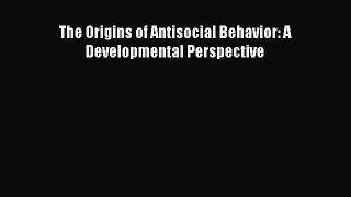 [PDF] The Origins of Antisocial Behavior: A Developmental Perspective [PDF] Full Ebook