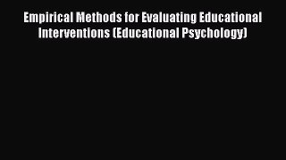 [Download] Empirical Methods for Evaluating Educational Interventions (Educational Psychology)
