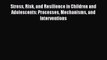 [PDF] Stress Risk and Resilience in Children and Adolescents: Processes Mechanisms and Interventions