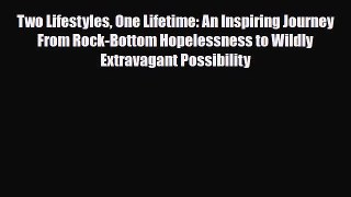 Download ‪Two Lifestyles One Lifetime: An Inspiring Journey From Rock-Bottom Hopelessness to