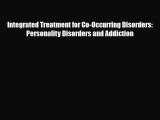 Read ‪Integrated Treatment for Co-Occurring Disorders: Personality Disorders and Addiction‬